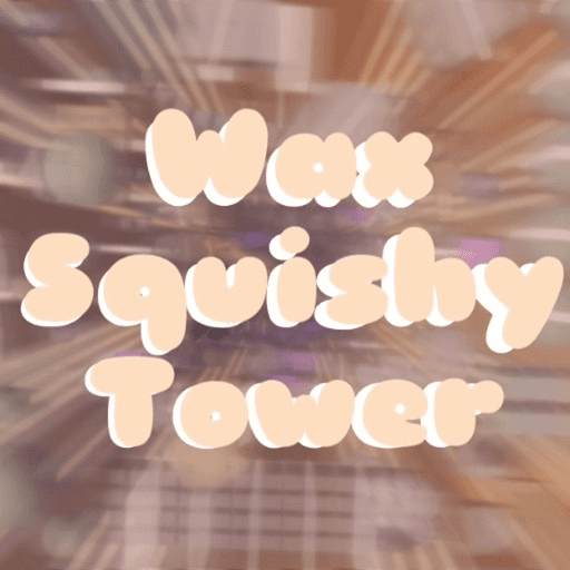 {MINI UPDATE!} Wax Squishy Tower