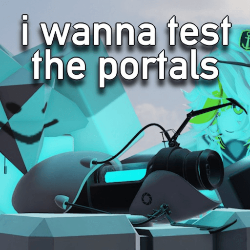 i wanna test the portals